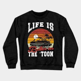 Life Is Better On The Toon Pontoon Boat Captain Boating Gift Crewneck Sweatshirt